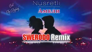 Nusretli - Амели | SWERODO Remix (Edit By Djafarly)