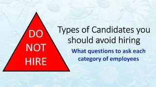 Types of Candidates you should avoid hiring with sample questions to ask each type of employee