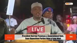 President Barrow Promises a Generational Rule, Says Opposition Parties Have a Long Wait