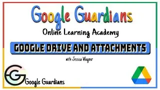 Google Guardian Academy: Google Attachments and Google Drive