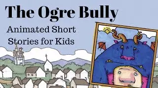 The Ogre Bully (Animated Stories for Kids)