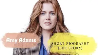 Amy Adams - Short Biography (Life Story)