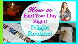 How to End Your Day Right! Night Routine