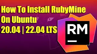 How To Install RubyMine on Ubuntu 20.04 | 22.04 LTS