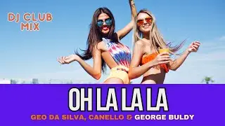 Geo Da Silva, Canello & George Buldy - Oh La La La (DJ club mix)