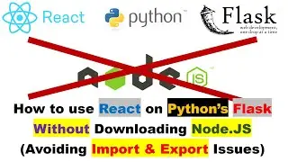 How to use React on Python’s Flask Without Downloading Node.JS (Avoiding Import & Export Issues)