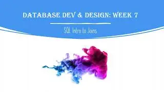 Database Development and Design: Week 3 - SQL Intro the Joins