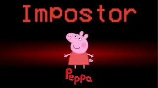 Peppa pig in Among Us | Peppa INPOSTER!!!