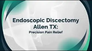 Endoscopic Discectomy Allen TX: Precision Pain Relief