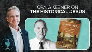 Craig Keener on the Historical Jesus | Reasonable Faith Video Podcast