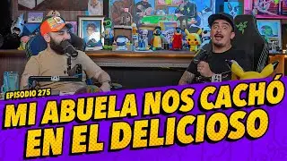 Episodio 275 - Mi abuela nos cachó en el delicioso