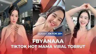 Tiktok hot mama viral Fbyanaaa body semok tobrut dan sexy pemersatu bangsa