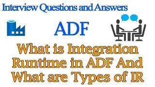 What is Integration Runtime in ADF And What are Types of IR | ADF Interview Questions and Answers