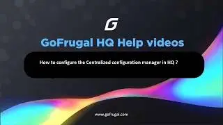 GoFrugalHQ-How to configure the Centralized Configuration Manager in HQ ?|English