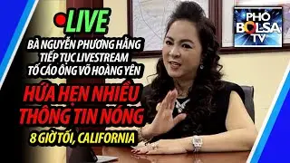 LIVE: Bà Nguyễn Phương Hằng tiếp tục lên sóng tố cáo ông Võ Hoàng Yên, hứa hẹn nhiều thông tin nóng