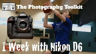 One Week with the Nikon D6