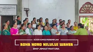 Aoha Noro Nilului Wahea, Aoha Noro Waoso | Koor Komisi Perempuan BNKP Marturia