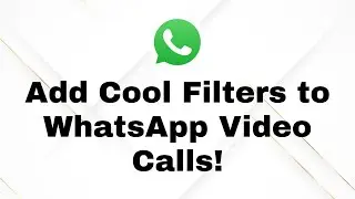 How to Add Filters on WhatsApp Video Call | Easy Step-by-Step Guide