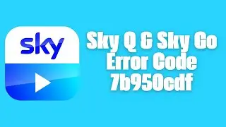 How To Resolve Sky Q & Sky Go Error Code 7b950cdf?