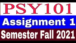 PSY 101 Assignment 1 Solution / Semester Fall 2021 / Introduction to Psychology / Vu Assignment 2021