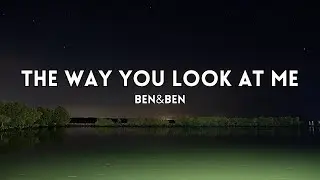 Ben&Ben - The Way You Look At Me (Lyrics)