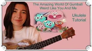 The Amazing World Of Gumball, Weird Like You And Me | Ukulele Tutorial