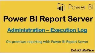 Power BI Report Server Execution Log - Administration | Power BI Report Server Tutorials