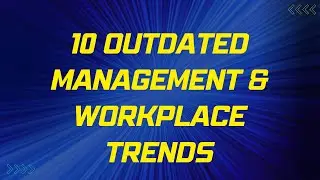 10 Outdated Management and Workplace Trends