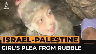 Girl under Gaza rubble asks rescuers to help relatives first | Al Jazeera Newsfeed