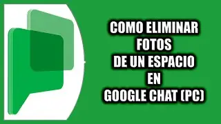 Cómo eliminar fotos de un espacio en Google Chat