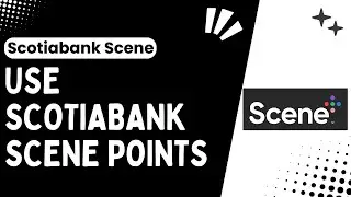 How to Use Scotiabank Scene+ Points: A Comprehensive Guide - 2024