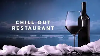 Chill Out Restaurant - Background Music (4 Hours)