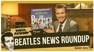 Beatles News Roundup - August 2024 | Vinyl Rewind