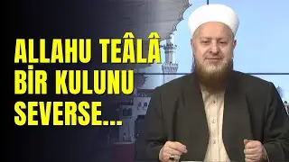 Allahu Tala Bir Kulunu Sevdi mi Herkese Sevdirir