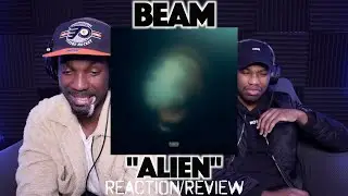 BEAM - ALIEN | FIRST REACTION/REVIEW