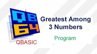 Greatest Among 3 Number in QBasic || #makeeasy