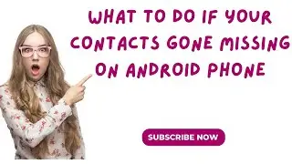 What To Do If Your Contacts gone missing on Android phone