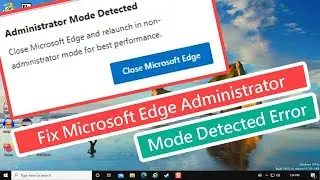 Fix Microsoft Edge Administrator Mode Detected Error