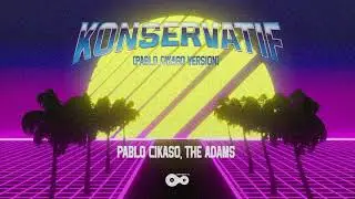 Pablo Cikaso, The Adams - Konservatif (Pablo Cikaso Version) | Official Audio