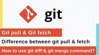 #7 Git Tutorial | What is Git Pull & Git Fetch | Difference between Git Pull & Fetch