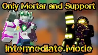 Only Mortar and Support in Intermediate Mode Roblox Tower Defense Simulator