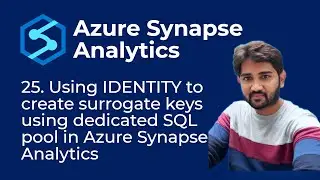 25. Using IDENTITY to create surrogate keys using dedicated SQL pool in Azure Synapse Analytics