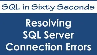 Resolving SQL Server Connection Errors - SQL in Sixty Seconds #030