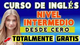 CURSO DE INGLÉS COMPLETO NIVEL INTERMEDIO 2024   (A2, B1, B2)