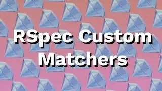 RSpec Custom Expectation Matchers Explained