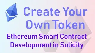 Create Your Own Token - Ethereum Smart Contract Development in Solidity