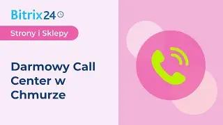 Darmowy Call Center w Chmurze Bitrix24