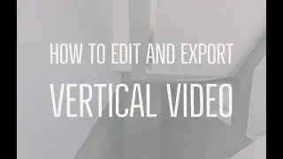 How to Edit and Export Perfect Vertical Video on IGTV