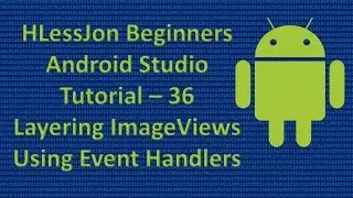 Beginners Android Studio Tutorial – 36 Layered ImageViews and Using Event Handlers