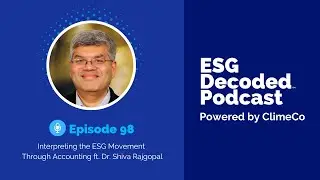 Interpreting the ESG Movement Through Accounting ft. Dr. Shiva Rajgopal | ESG Decoded Podcast #98